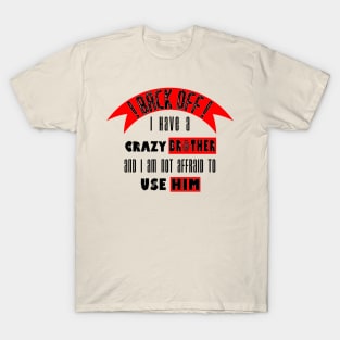 Back off i Have a Crazy Brother T-Shirt